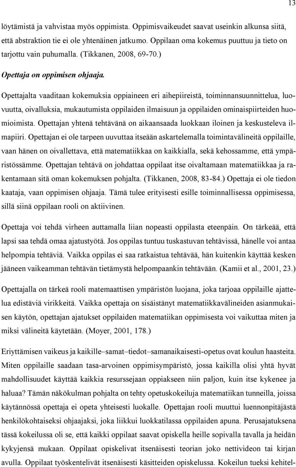 Opettajalta vaaditaan kokemuksia oppiaineen eri aihepiireistä, toiminnansuunnittelua, luovuutta, oivalluksia, mukautumista oppilaiden ilmaisuun ja oppilaiden ominaispiirteiden huomioimista.