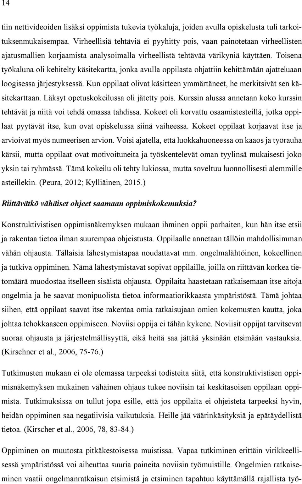 Toisena työkaluna oli kehitelty käsitekartta, jonka avulla oppilasta ohjattiin kehittämään ajatteluaan loogisessa järjestyksessä.