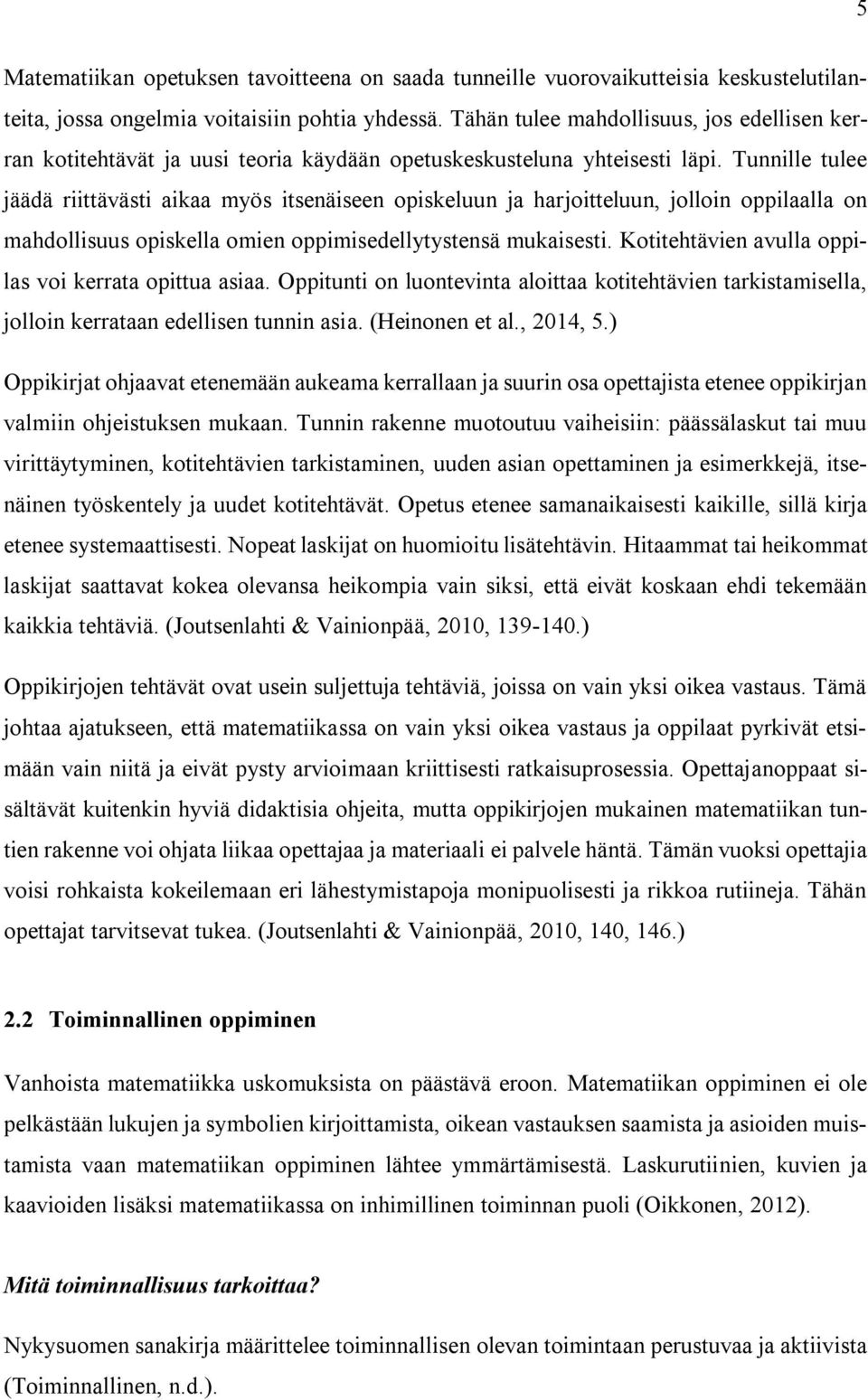 Tunnille tulee jäädä riittävästi aikaa myös itsenäiseen opiskeluun ja harjoitteluun, jolloin oppilaalla on mahdollisuus opiskella omien oppimisedellytystensä mukaisesti.