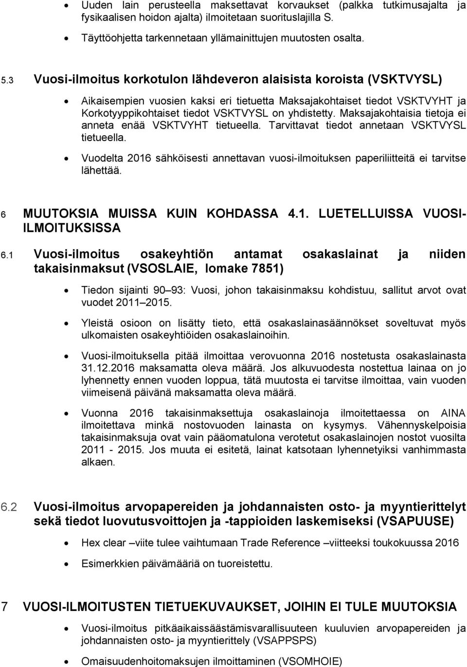 Maksajakohtaisia tietoja ei anneta enää VSKTVYHT tietueella. Tarvittavat tiedot annetaan VSKTVYSL tietueella.