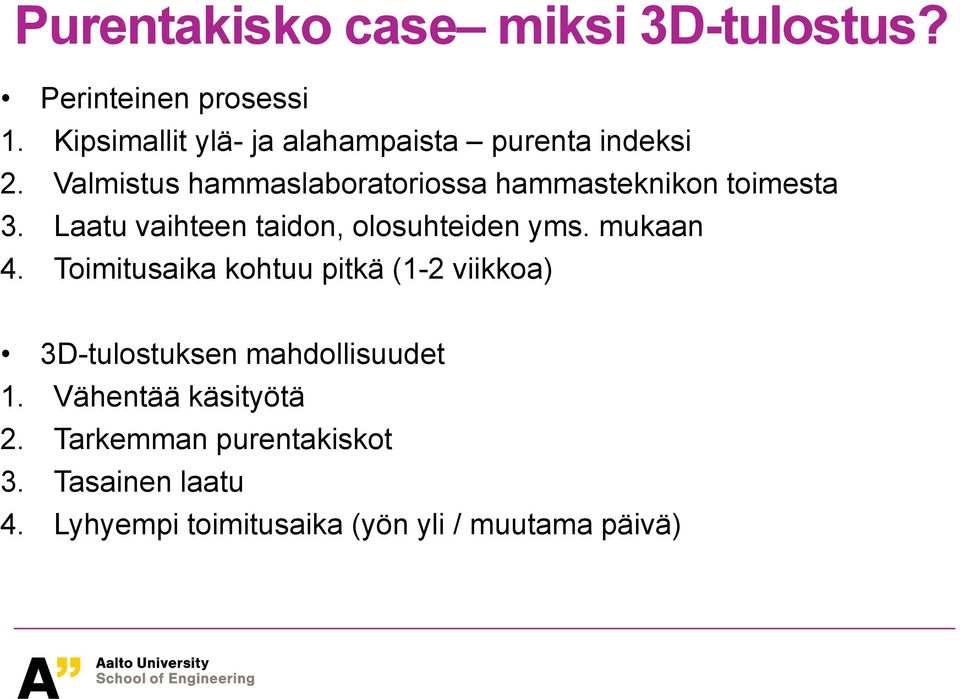 Valmistus hammaslaboratoriossa hammasteknikon toimesta 3. Laatu vaihteen taidon, olosuhteiden yms.