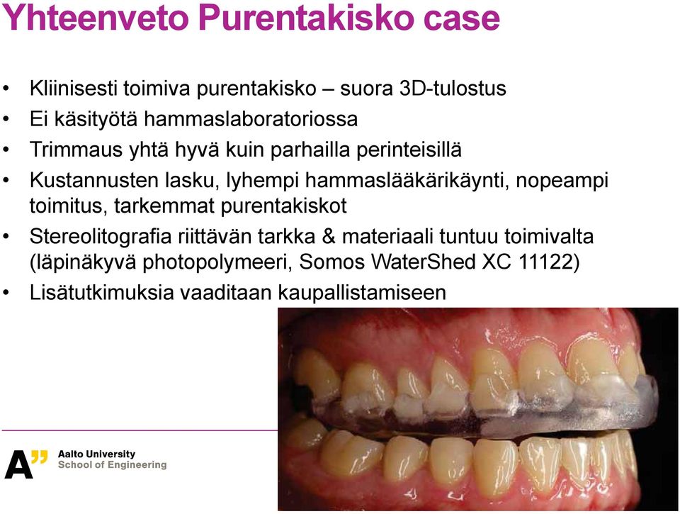 hammaslääkärikäynti, nopeampi toimitus, tarkemmat purentakiskot Stereolitografia riittävän tarkka & materiaali