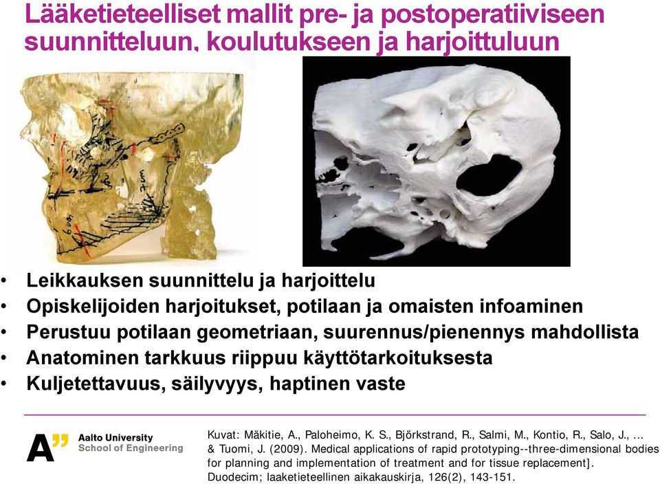 säilyvyys, haptinen vaste Kuvat: Mäkitie, A., Paloheimo, K. S., Björkstrand, R., Salmi, M., Kontio, R., Salo, J.,... & Tuomi, J. (2009).