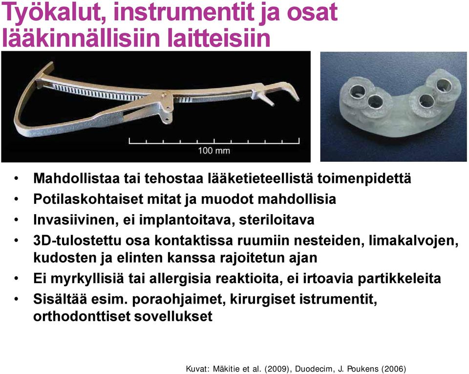 nesteiden, limakalvojen, kudosten ja elinten kanssa rajoitetun ajan Ei myrkyllisiä tai allergisia reaktioita, ei irtoavia