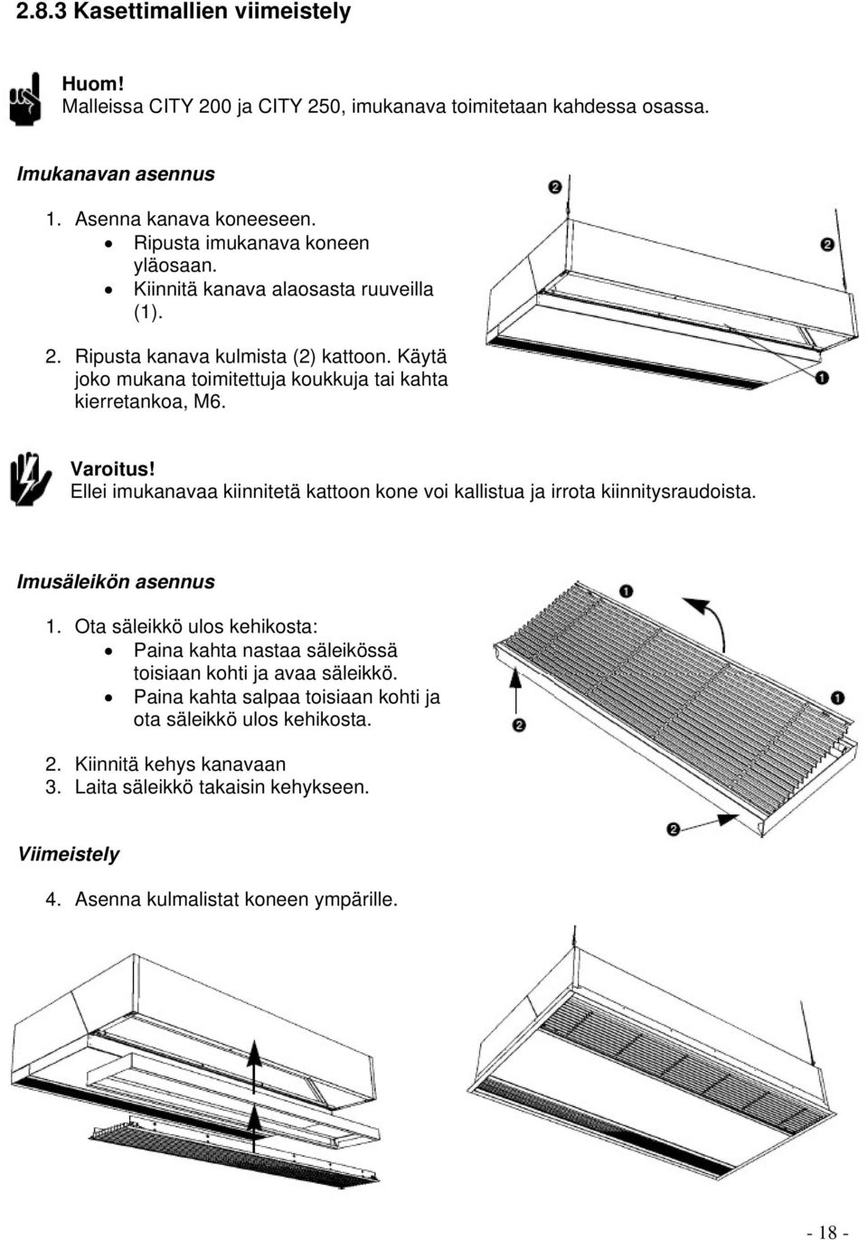 Ellei imukanavaa kiinnitetä kattoon kone voi kallistua ja irrota kiinnitysraudoista. Imusäleikön asennus 1.