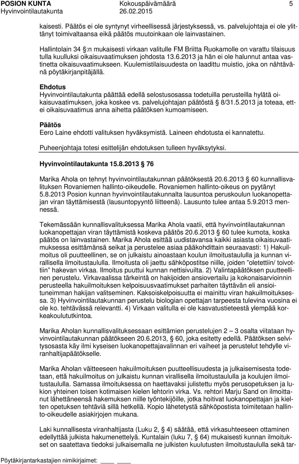 2013 ja hän ei ole halunnut antaa vastinetta oikaisuvaatimukseen. Kuulemistilaisuudesta on laadittu muistio, joka on nähtävänä pöytäkirjanpitäjällä.