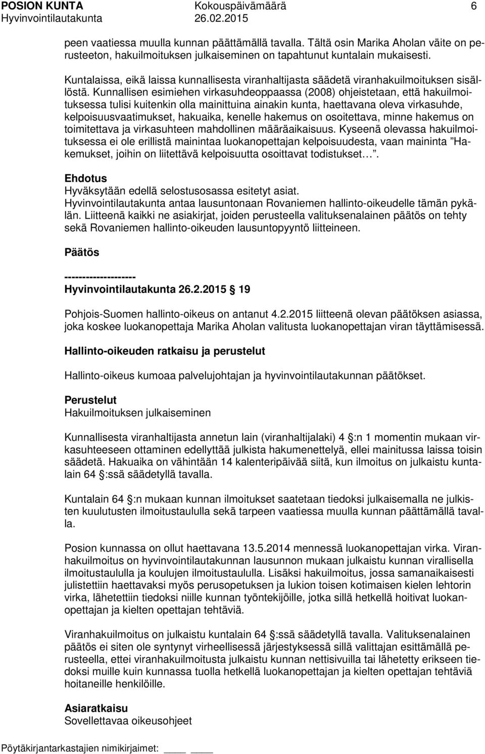 Kunnallisen esimiehen virkasuhdeoppaassa (2008) ohjeistetaan, että hakuilmoituksessa tulisi kuitenkin olla mainittuina ainakin kunta, haettavana oleva virkasuhde, kelpoisuusvaatimukset, hakuaika,