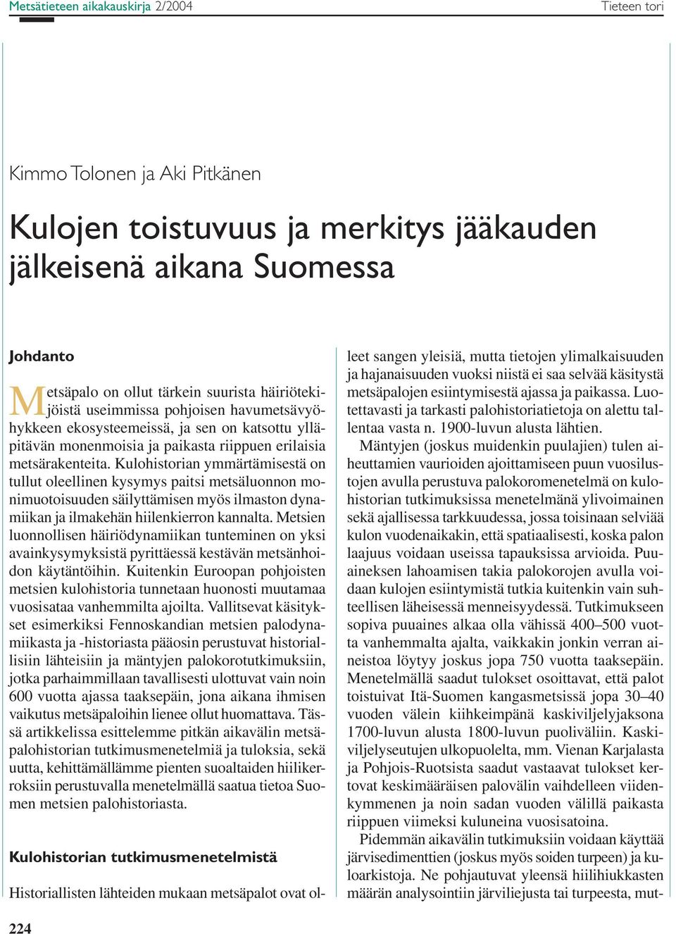 Kulohistorian ymmärtämisestä on tullut oleellinen kysymys paitsi metsäluonnon monimuotoisuuden säilyttämisen myös ilmaston dynamiikan ja ilmakehän hiilenkierron kannalta.
