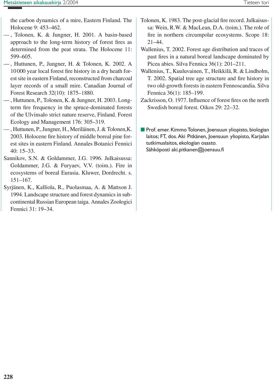 A 10 000 year local forest fire history in a dry heath forest site in eastern Finland, reconstructed from charcoal layer records of a small mire. Canadian Journal of Forest Research 32(10): 1875 1880.