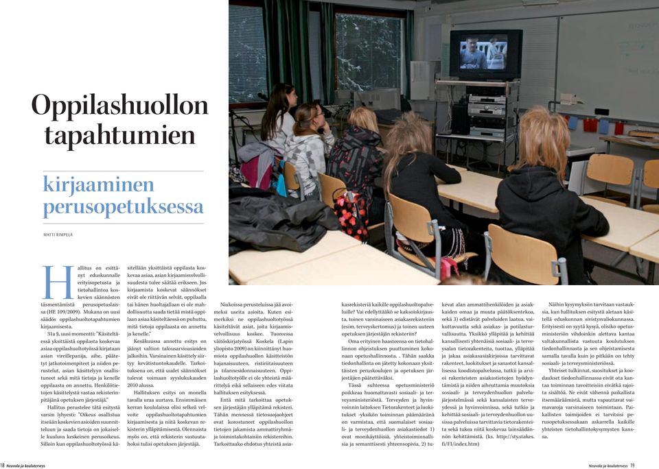 31a, uusi momentti: Käsiteltäessä yksittäistä oppilasta koskevaa asiaa oppilashuoltotyössä kirjataan asian vireillepanija, aihe, päätetyt jatkotoimenpiteet ja niiden perustelut, asian käsittelyyn