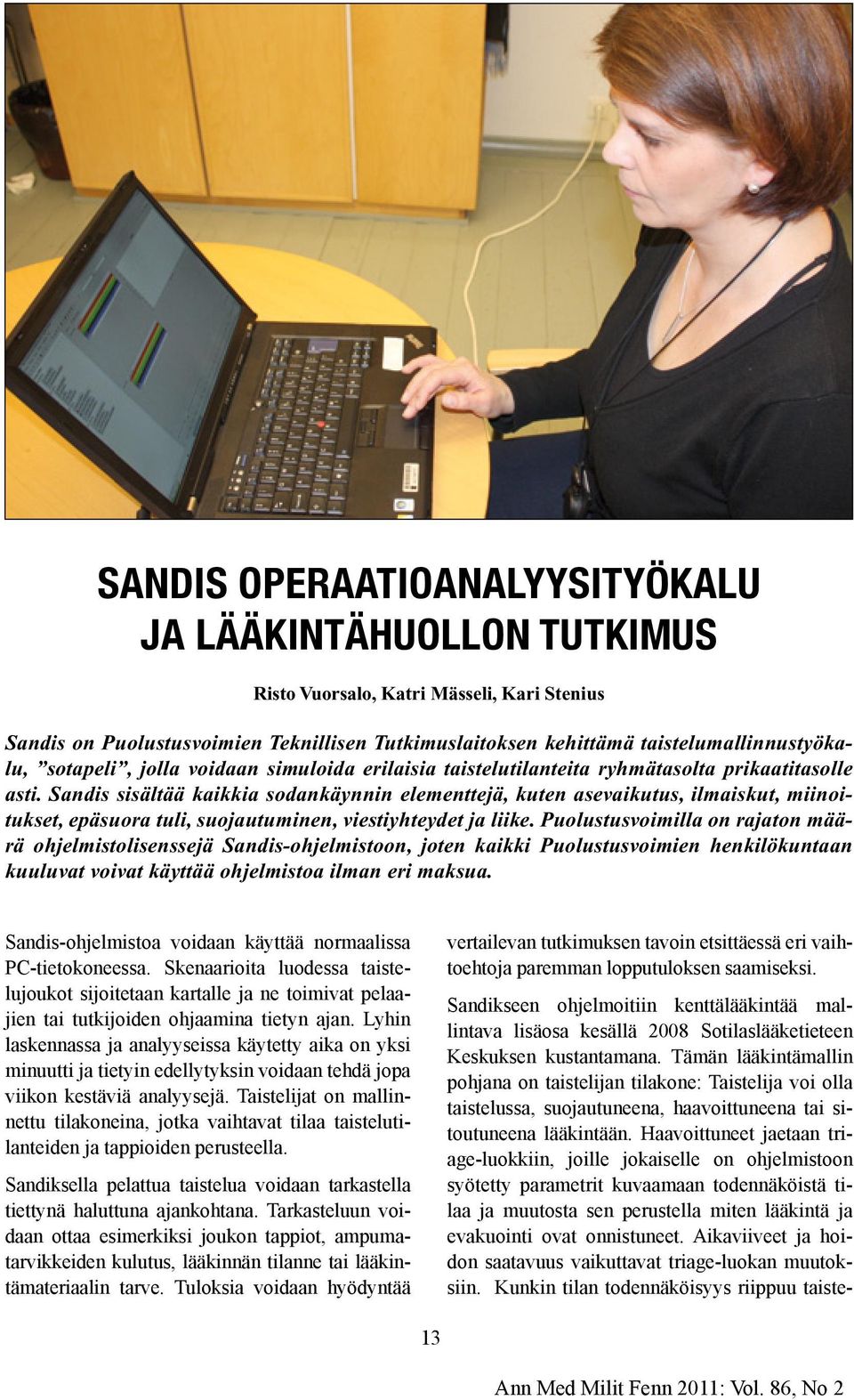 Sandis sisältää kaikkia sodankäynnin elementtejä, kuten asevaikutus, ilmaiskut, miinoitukset, epäsuora tuli, suojautuminen, viestiyhteydet ja liike.