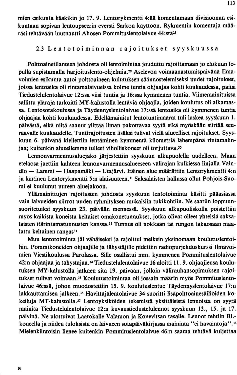 3 Len t 0 toi m i n n a n r ajo i t u k s e t syy s kuu s s a Polttoainetilanteen johdosta oli lentoimintaa jouduttu rajoittamaan jo elokuun lopulla supistamalla harjoituslento-ohjelmia.