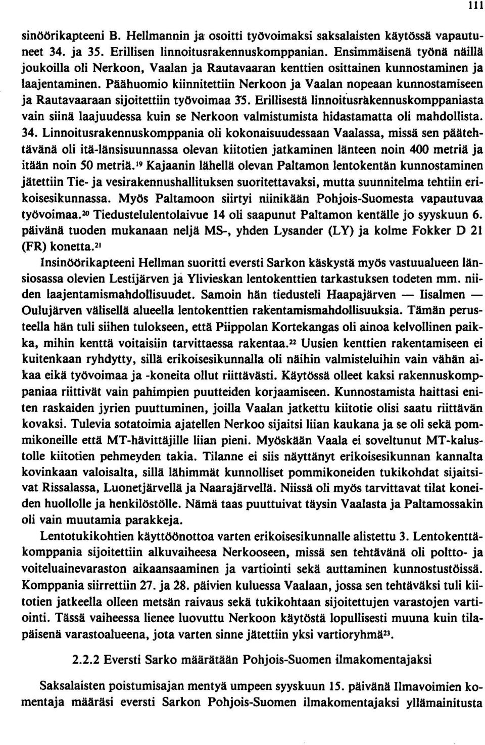 Päähuomio kiinnitettiin Nerkoon ja Vaalan nopeaan kunnostamiseen ja Rautavaaraan sijoitettiin työvoimaa JS.