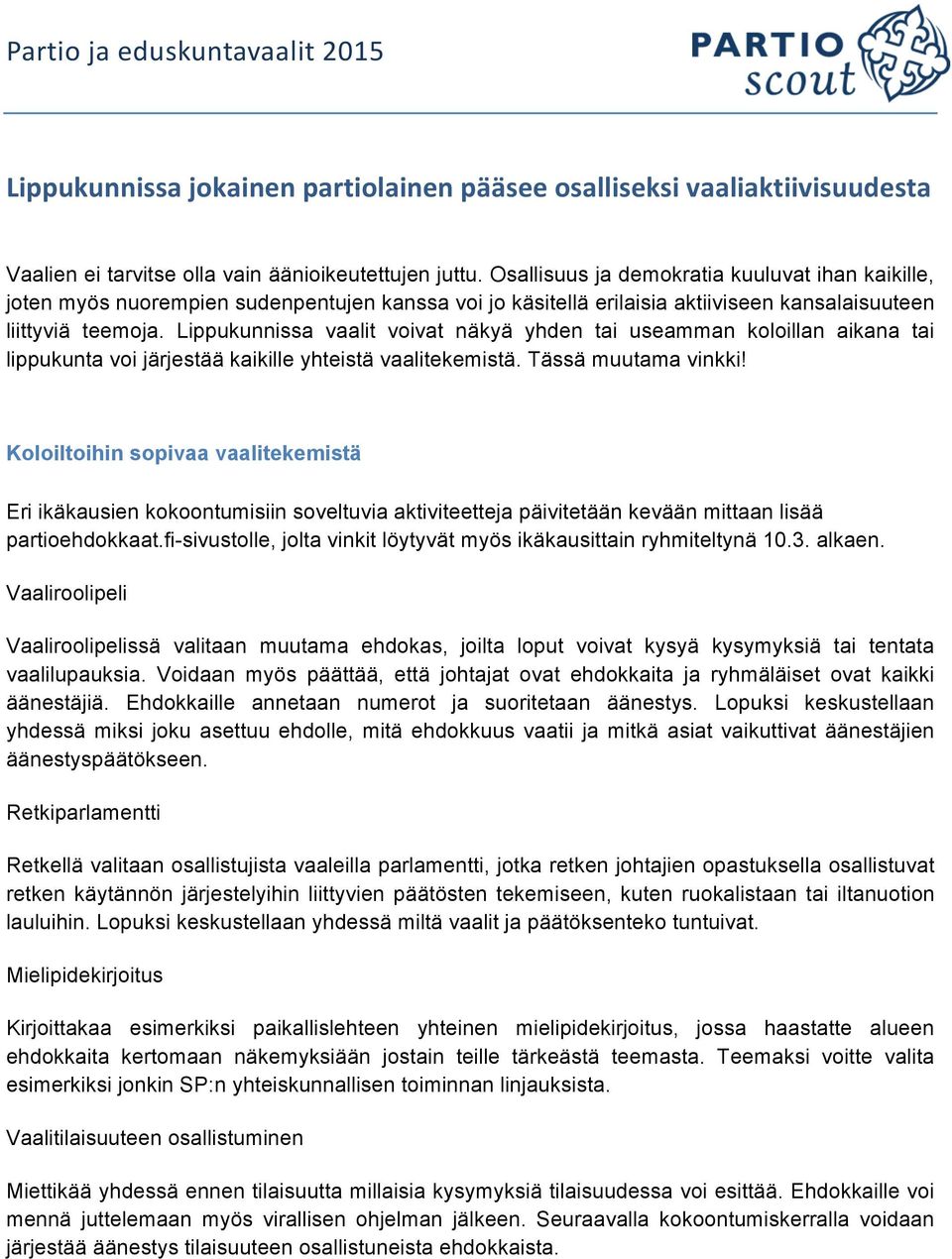 Lippukunnissa vaalit voivat näkyä yhden tai useamman koloillan aikana tai lippukunta voi järjestää kaikille yhteistä vaalitekemistä. Tässä muutama vinkki!