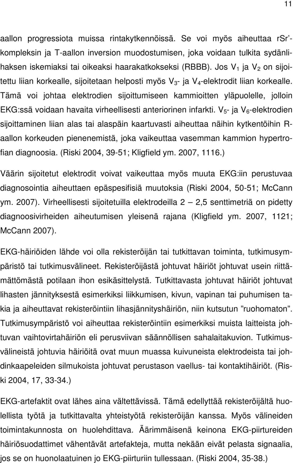 Jos V 1 ja V 2 on sijoitettu liian korkealle, sijoitetaan helposti myös V 3 - ja V 4 -elektrodit liian korkealle.