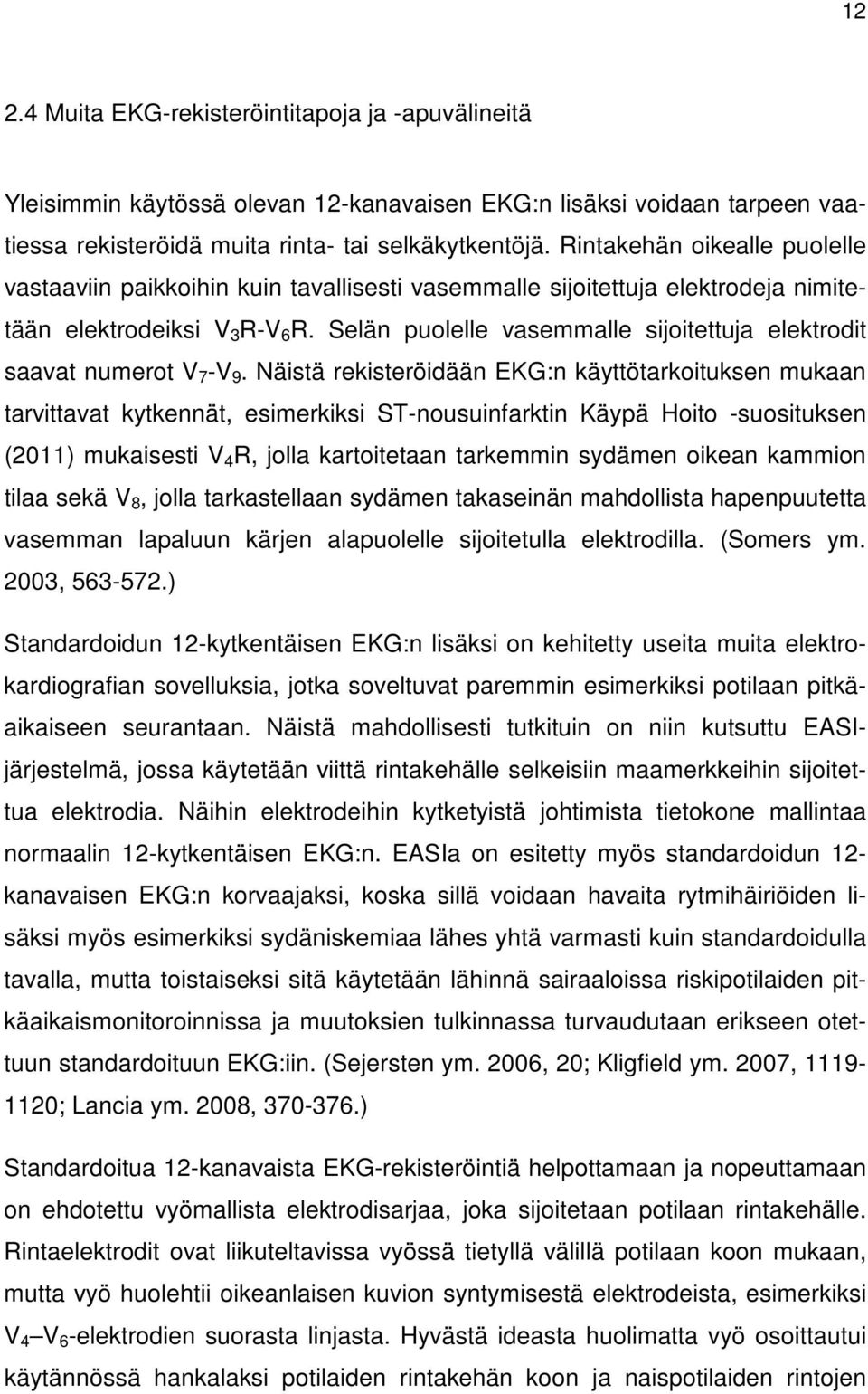 Selän puolelle vasemmalle sijoitettuja elektrodit saavat numerot V 7 -V 9.