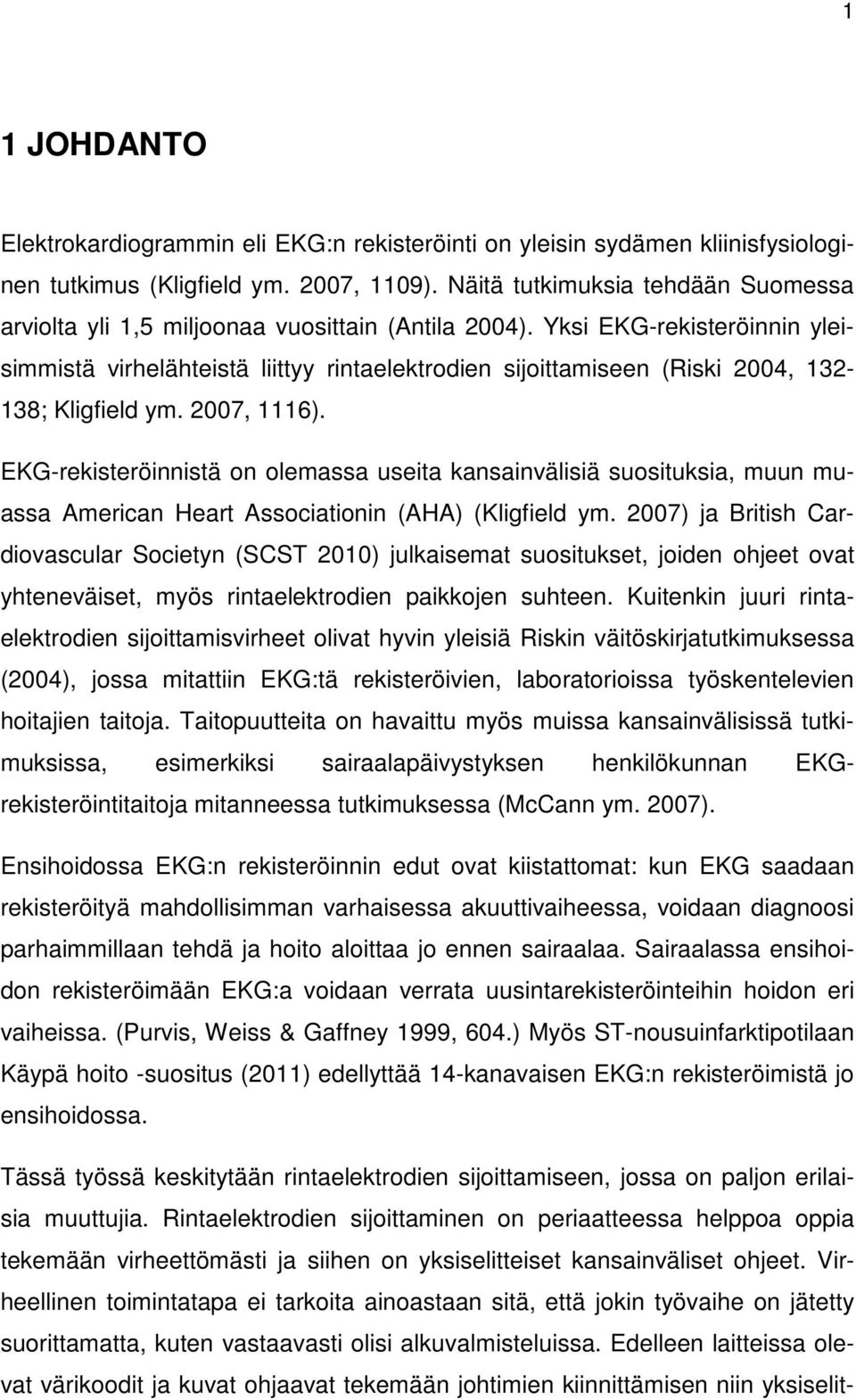Yksi EKG-rekisteröinnin yleisimmistä virhelähteistä liittyy rintaelektrodien sijoittamiseen (Riski 2004, 132-138; Kligfield ym. 2007, 1116).
