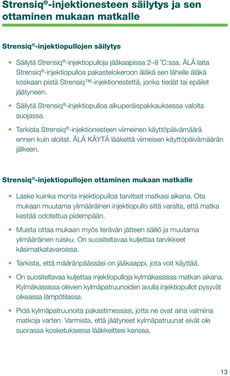 Säilytä Strensiq -injektiopulloa alkuperäispakkauksessa valolta suojassa. Tarkista Strensiq -injektionesteen viimeinen käyttöpäivämäärä ennen kuin aloitat.