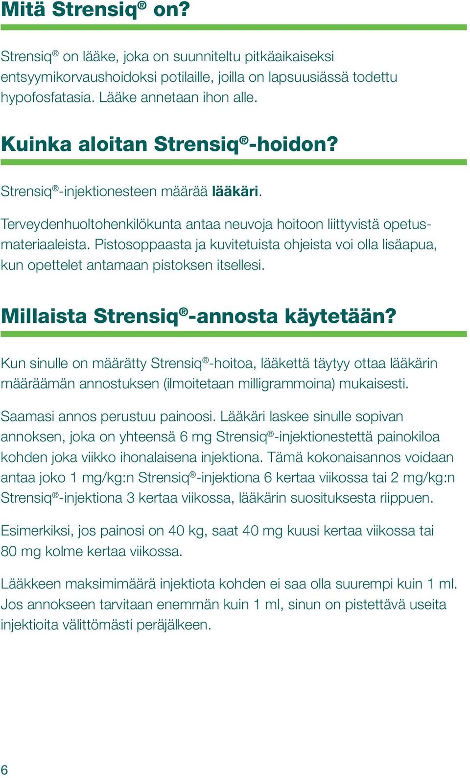 Pistosoppaasta ja kuvitetuista ohjeista voi olla lisäapua, kun opettelet antamaan pistoksen itsellesi. Millaista Strensiq -annosta käytetään?