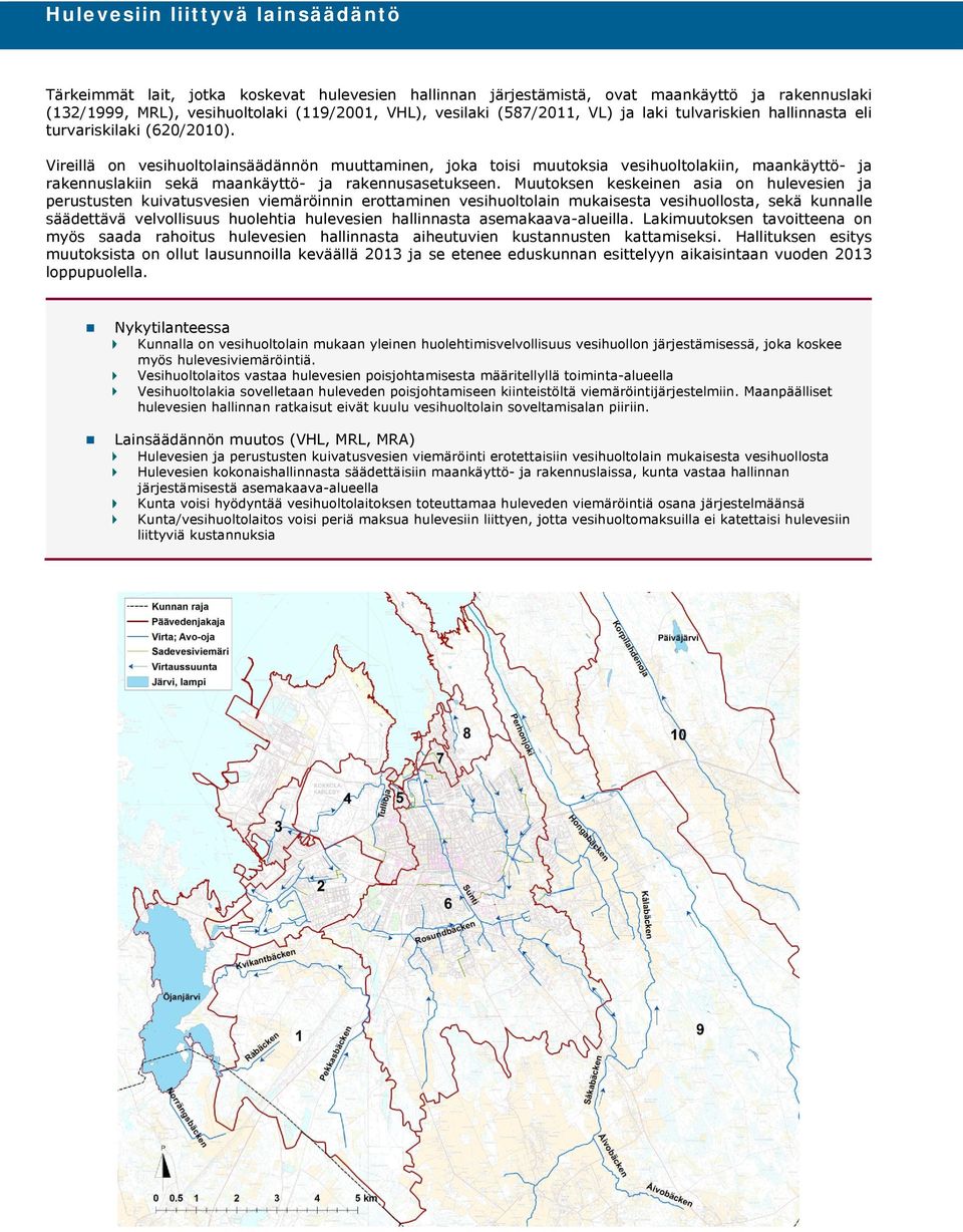Vireillä on vesihuoltolainsäädännön muuttaminen, joka toisi muutoksia vesihuoltolakiin, maankäyttö- ja rakennuslakiin sekä maankäyttö- ja rakennusasetukseen.