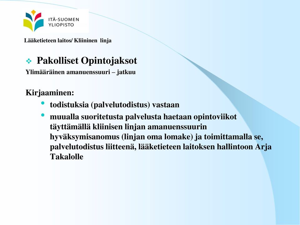 täyttämällä kliinisen linjan amanuenssuurin hyväksymisanomus (linjan oma lomake) ja