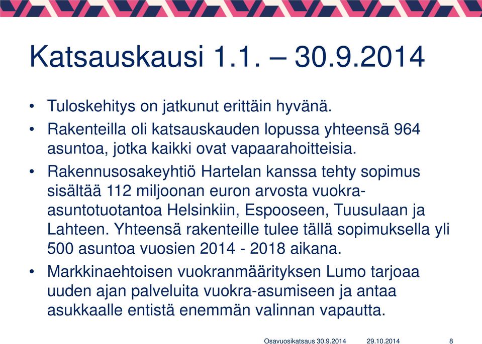 Rakennusosakeyhtiö Hartelan kanssa tehty sopimus sisältää 112 miljoonan euron arvosta vuokraasuntotuotantoa Helsinkiin, Espooseen, Tuusulaan