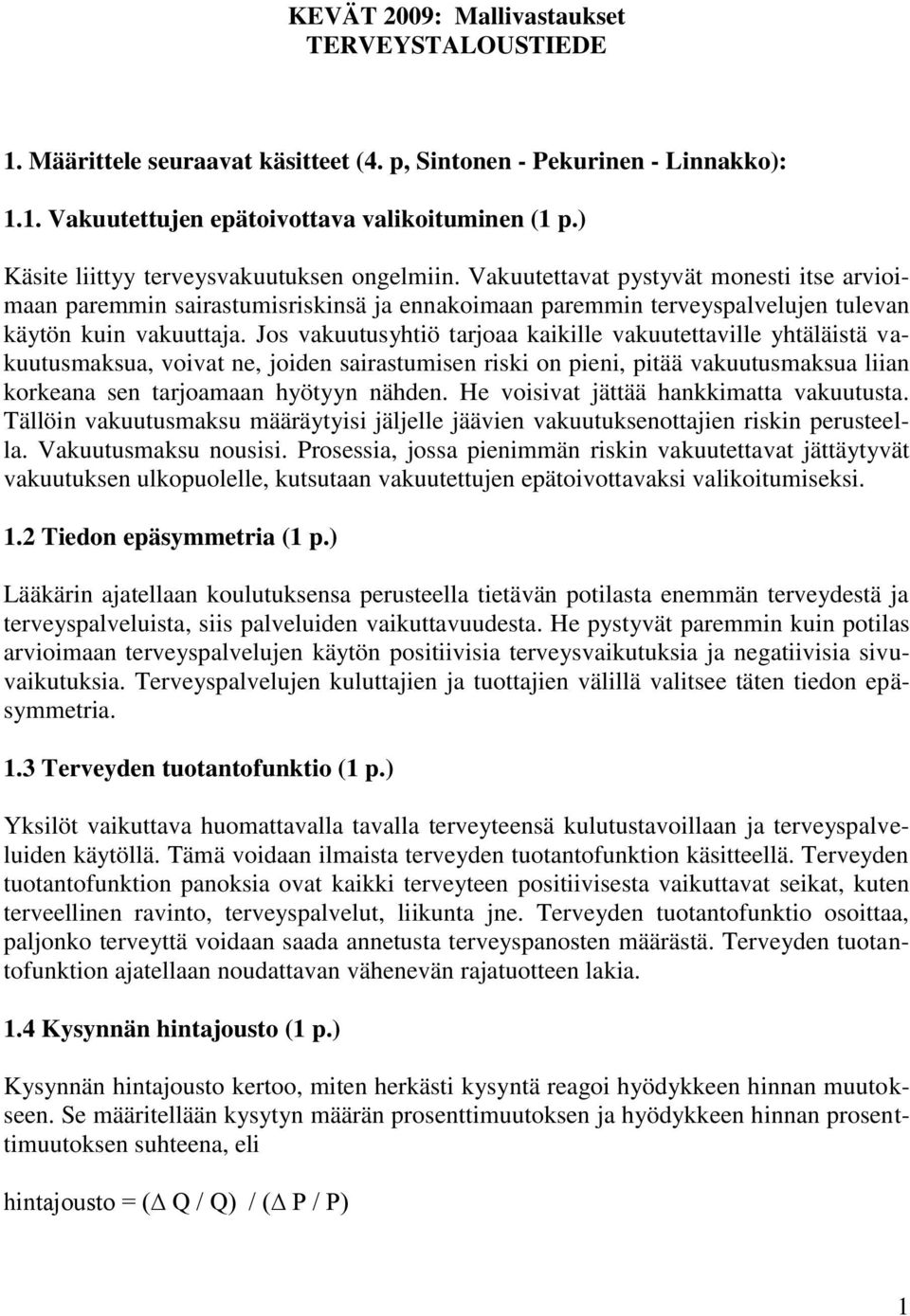 Jos vakuutusyhtiö tarjoaa kaikille vakuutettaville yhtäläistä vakuutusmaksua, voivat ne, joiden sairastumisen riski on pieni, pitää vakuutusmaksua liian korkeana sen tarjoamaan hyötyyn nähden.