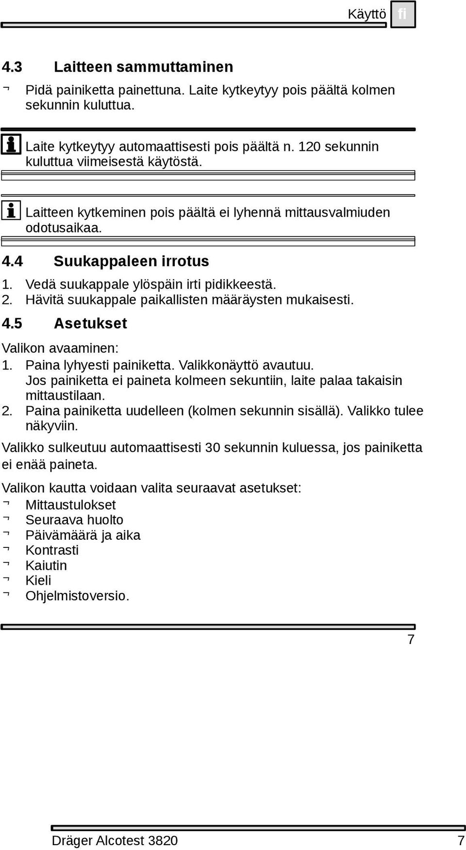 Hävitä suukappale paikallisten määräysten mukaisesti. 4.5 Asetukset Valikon avaaminen: 1. Paina lyhyesti painiketta. Valikkonäyttö avautuu.