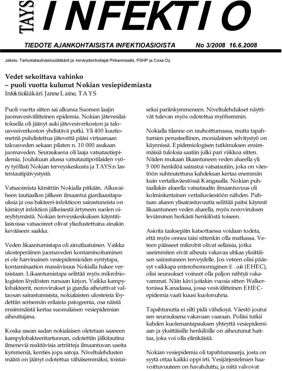 Puoli vuotta sitten sai alkunsa Suomen laajin juomavesivälitteinen epidemia. Nokian jätevesilaitoksella oli jäänyt auki jätevesiverkoston ja talousvesiverkoston yhdistävä putki.