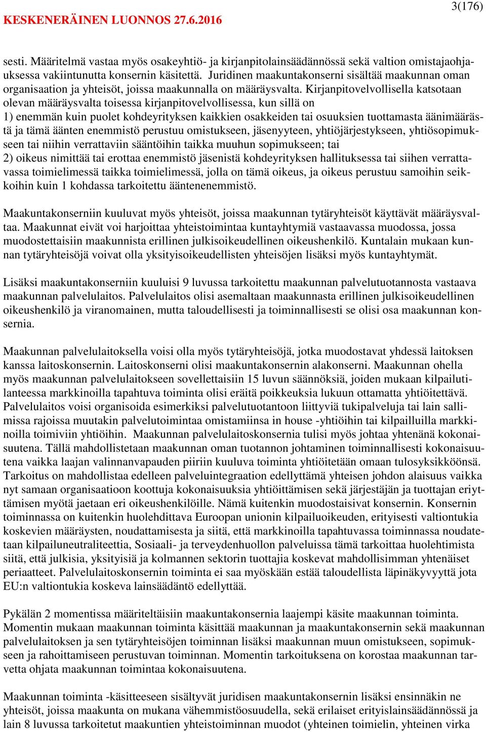 Kirjanpitovelvollisella katsotaan olevan määräysvalta toisessa kirjanpitovelvollisessa, kun sillä on 1) enemmän kuin puolet kohdeyrityksen kaikkien osakkeiden tai osuuksien tuottamasta äänimäärästä