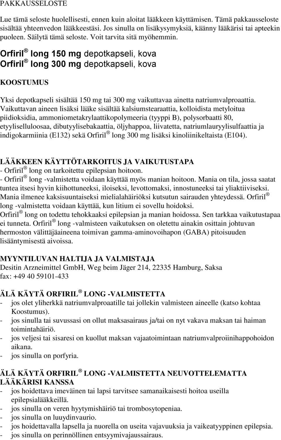 Orfiril long 150 mg depotkapseli, kova Orfiril long 300 mg depotkapseli, kova KOOSTUMUS Yksi depotkapseli sisältää 150 mg tai 300 mg vaikuttavaa ainetta natriumvalproaattia.