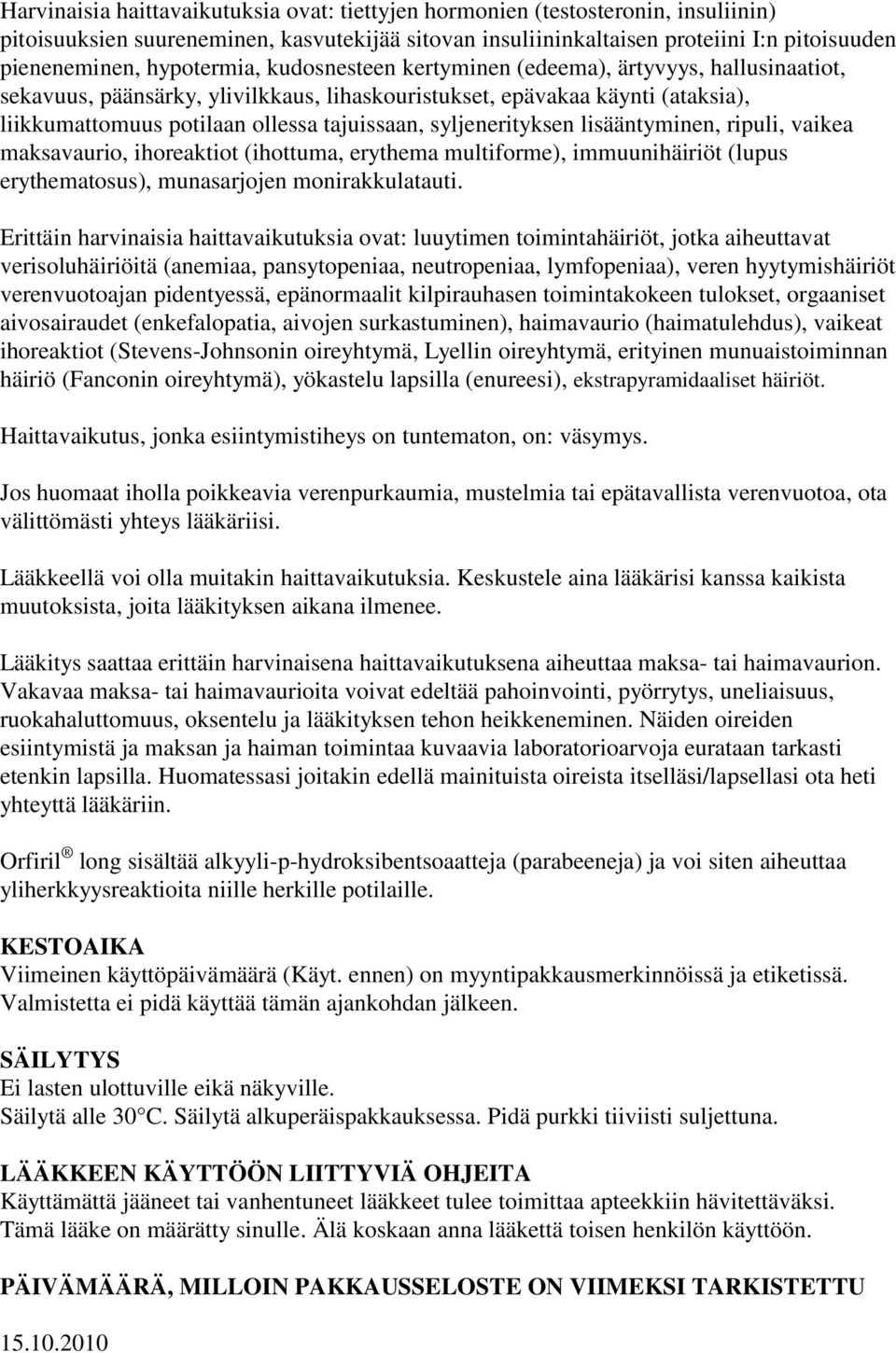 syljenerityksen lisääntyminen, ripuli, vaikea maksavaurio, ihoreaktiot (ihottuma, erythema multiforme), immuunihäiriöt (lupus erythematosus), munasarjojen monirakkulatauti.