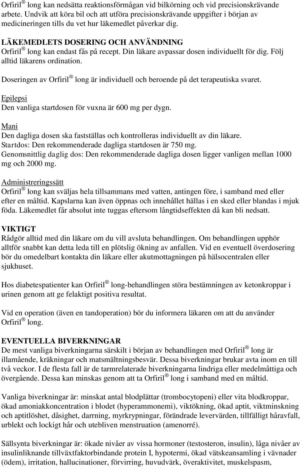 LÄKEMEDLETS DOSERING OCH ANVÄNDNING Orfiril long kan endast fås på recept. Din läkare avpassar dosen individuellt för dig. Följ alltid läkarens ordination.