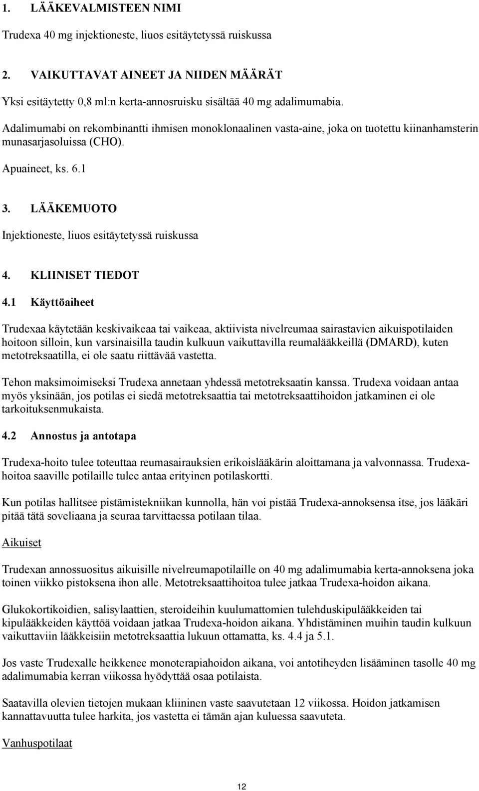 LÄÄKEMUOTO Injektioneste, liuos esitäytetyssä ruiskussa 4. KLIINISET TIEDOT 4.