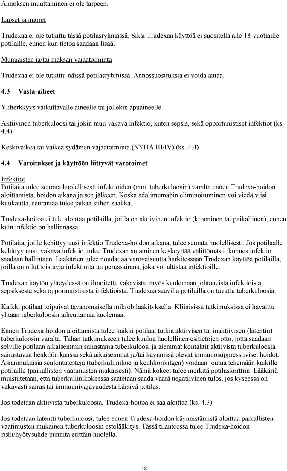 Annossuosituksia ei voida antaa. 4.3 Vasta-aiheet Yliherkkyys vaikuttavalle aineelle tai jollekin apuaineelle.