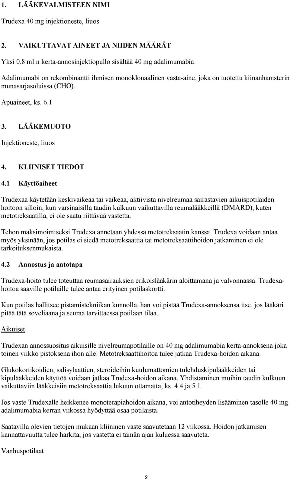 1 Käyttöaiheet Trudexaa käytetään keskivaikeaa tai vaikeaa, aktiivista nivelreumaa sairastavien aikuispotilaiden hoitoon silloin, kun varsinaisilla taudin kulkuun vaikuttavilla reumalääkkeillä