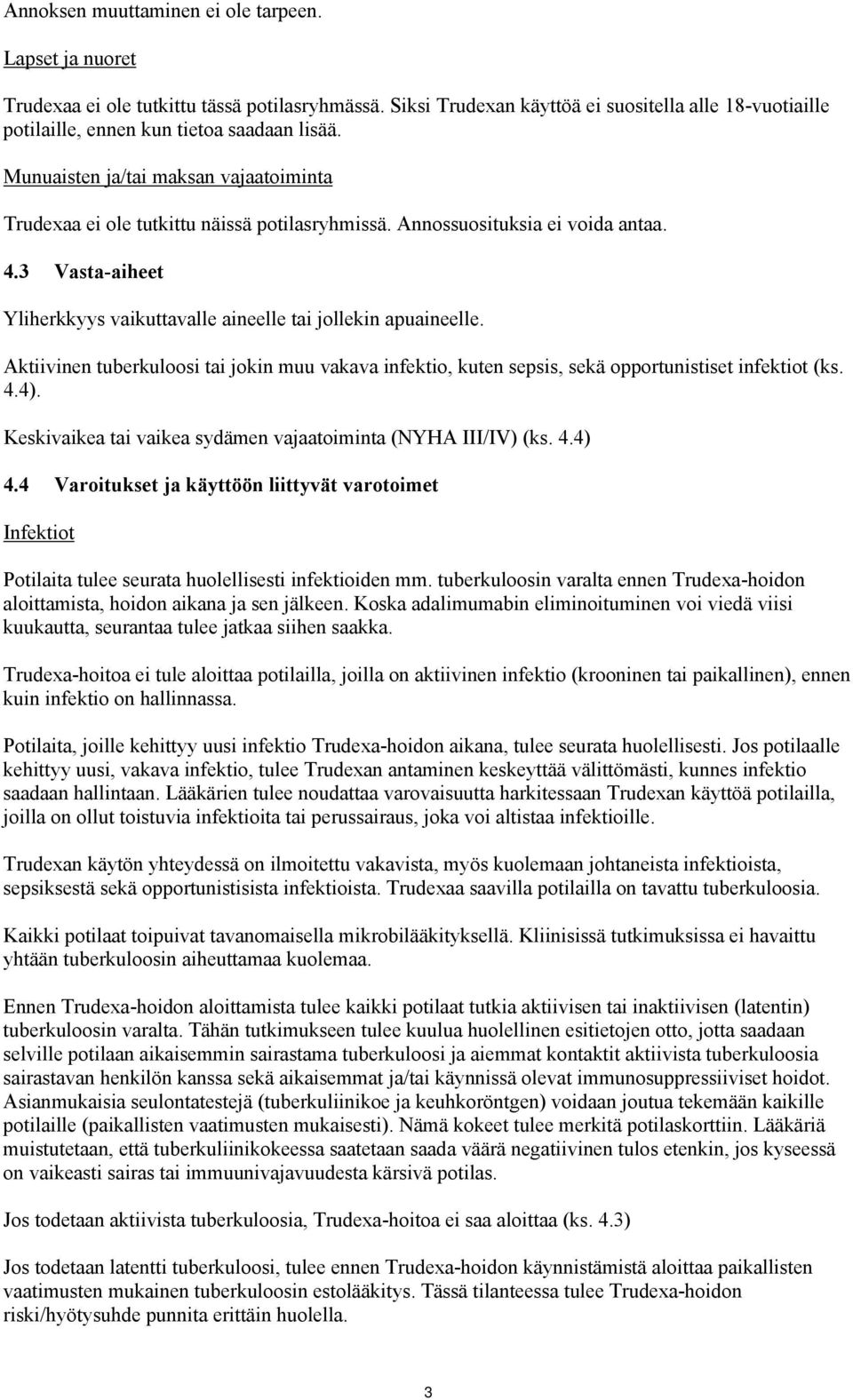 Annossuosituksia ei voida antaa. 4.3 Vasta-aiheet Yliherkkyys vaikuttavalle aineelle tai jollekin apuaineelle.