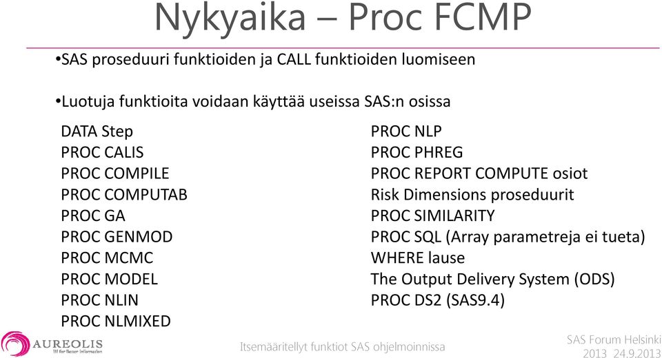 PROC MODEL PROC NLIN PROC NLMIXED PROC NLP PROC PHREG PROC REPORT COMPUTE osiot Risk Dimensions proseduurit