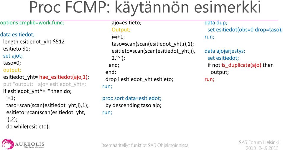 esitiedot_yht^="" then do; i=1; taso=scan(scan(esitiedot_yht,i),1); esitieto=scan(scan(esitiedot_yht, i),2); do while(esitieto); ajo=esitieto; Output; i=i+1;