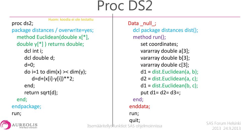 Data _null_; dcl package distances dist(); method run(); set coordinates; vararray double a[3]; vararray double b[3];