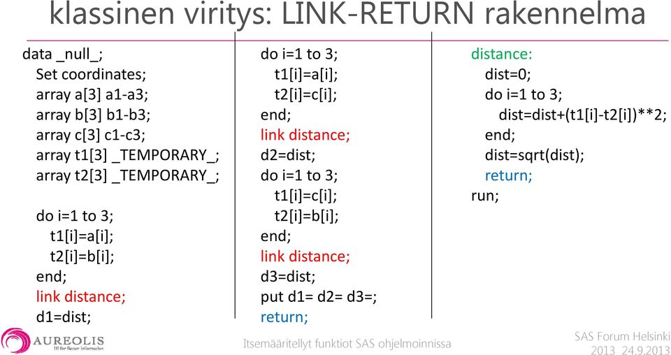 d1=dist; do i=1 to 3; t1[i]=a[i]; t2[i]=c[i]; link distance; d2=dist; do i=1 to 3; t1[i]=c[i]; t2[i]=b[i]; link