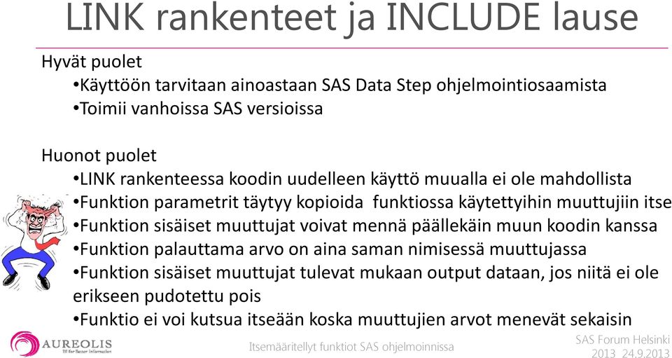 itse Funktion sisäiset muuttujat voivat mennä päällekäin muun koodin kanssa Funktion palauttama arvo on aina saman nimisessä muuttujassa Funktion