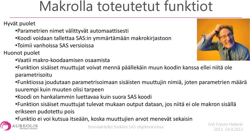 joudutaan parametrisoimaan sisäisten muuttujin nimiä, joten parametrien määrä suurempi kuin muuten olisi tarpeen Koodi on hankalammin luettavaa kuin suora SAS koodi