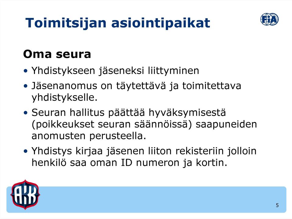 Seuran hallitus päättää hyväksymisestä (poikkeukset seuran säännöissä)