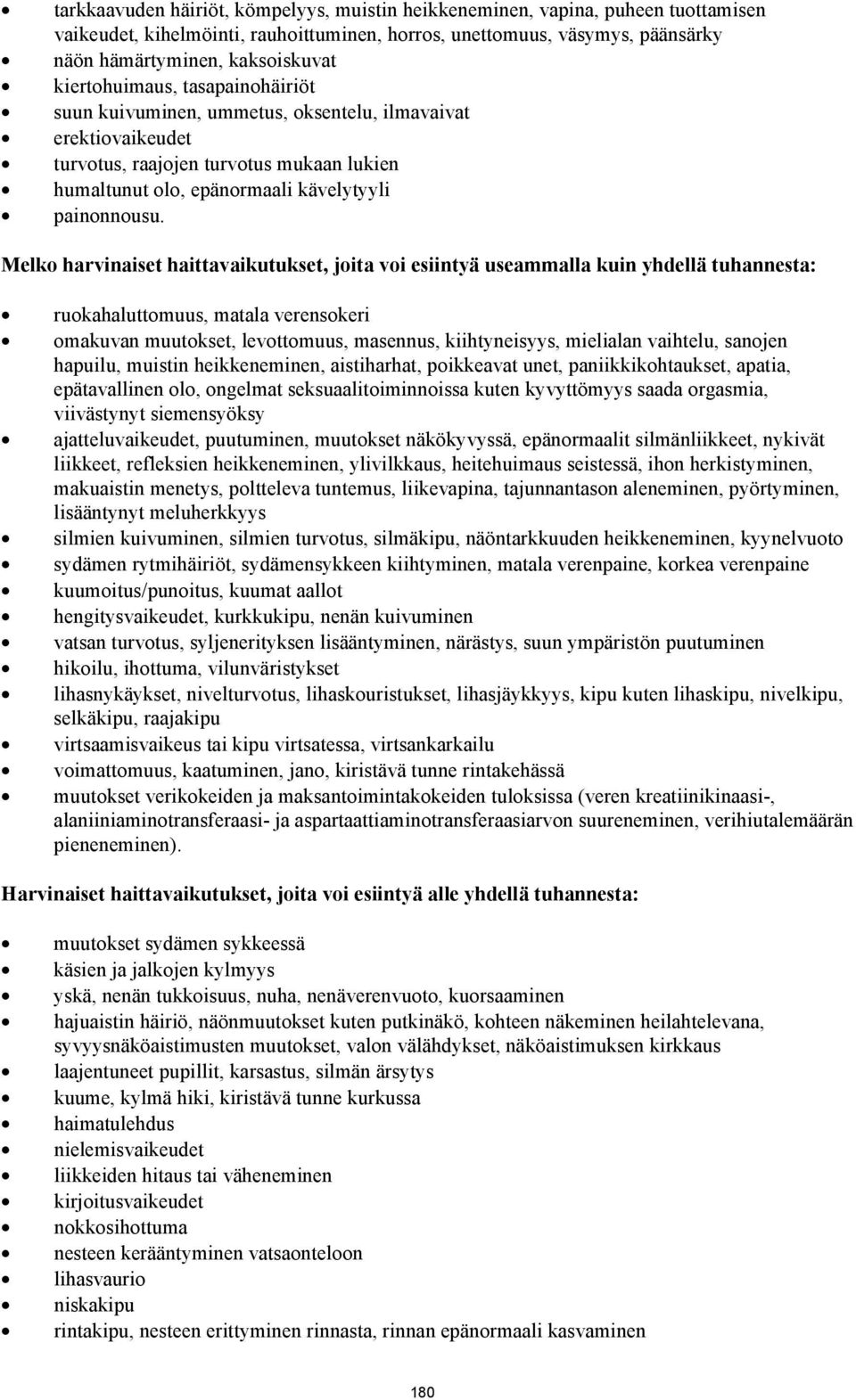 Melko harvinaiset haittavaikutukset, joita voi esiintyä useammalla kuin yhdellä tuhannesta: ruokahaluttomuus, matala verensokeri omakuvan muutokset, levottomuus, masennus, kiihtyneisyys, mielialan