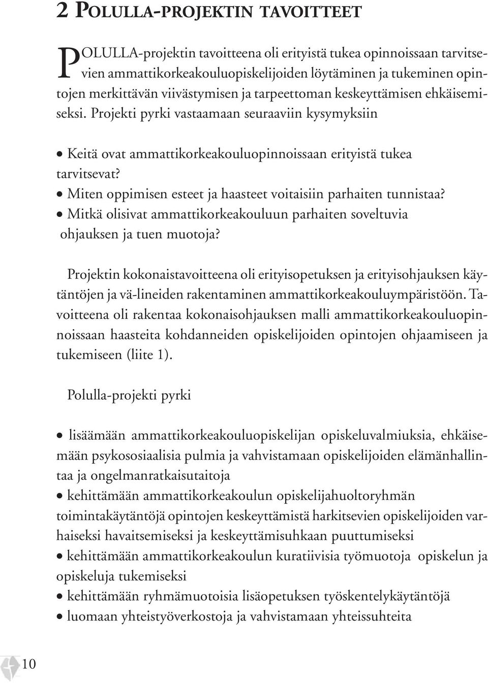 Miten oppimisen esteet ja haasteet voitaisiin parhaiten tunnistaa? Mitkä olisivat ammattikorkeakouluun parhaiten soveltuvia ohjauksen ja tuen muotoja?