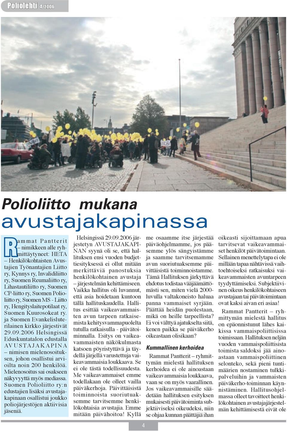 ja Suomen Evankelisluterilainen kirkko järjestivät 29.09.2006 Helsingissä Eduskuntatalon edustalla AV U S TA J A K A P I N A nimisen mielenosoituksen, johon osallistui arvioilta noin 200 henkilöä.