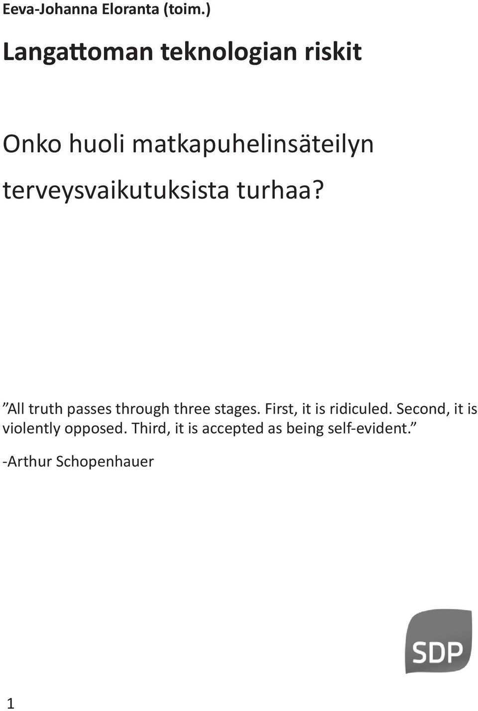 terveysvaikutuksista turhaa? All truth passes through three stages.