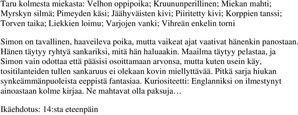 Hänen täytyy ryhtyä sankariksi, mitä hän haluaakin.