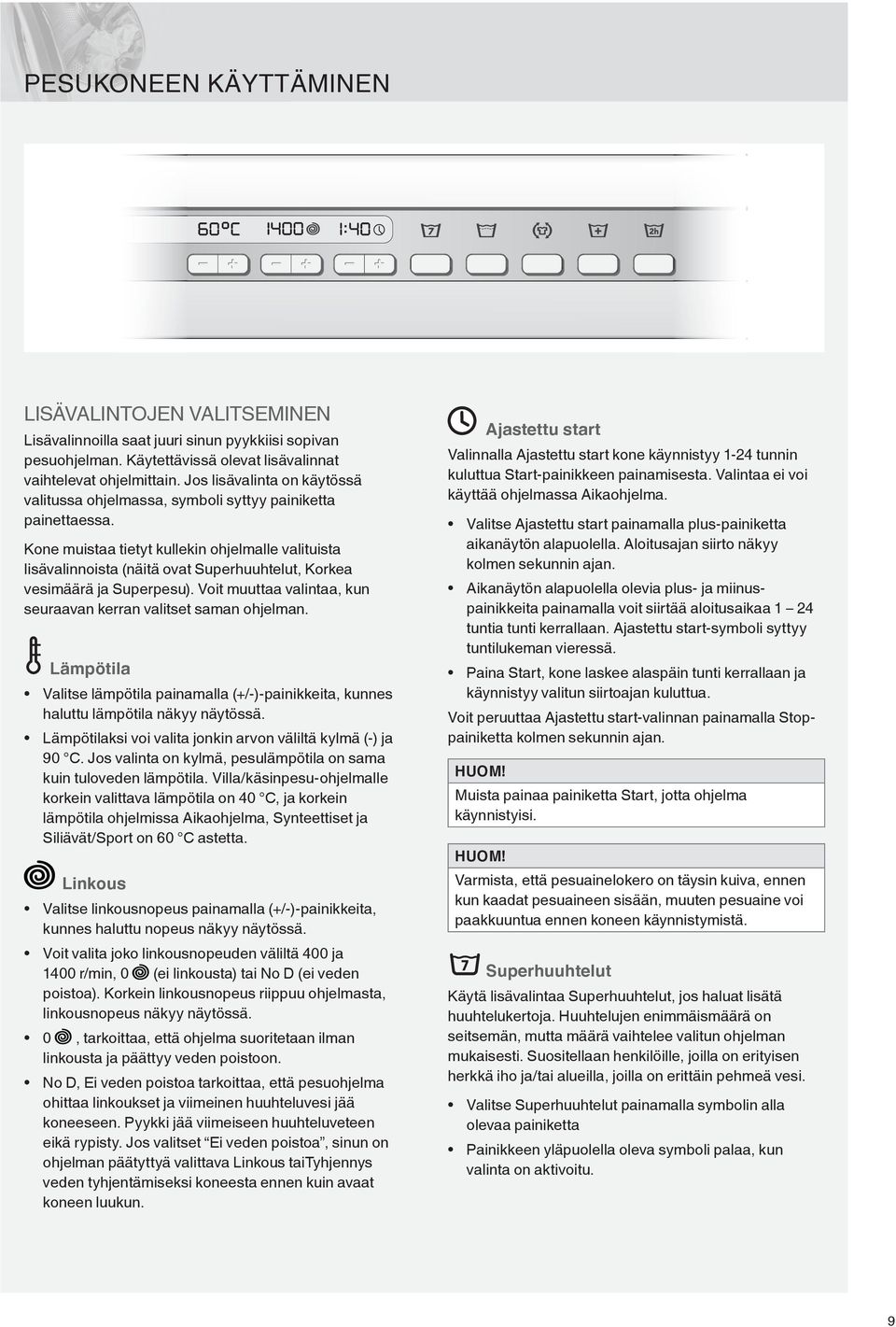 Kone muistaa tietyt kullekin ohjelmalle valituista lisävalinnoista (näitä ovat Superhuuhtelut, Korkea vesimäärä ja Superpesu). Voit muuttaa valintaa, kun seuraavan kerran valitset saman ohjelman.